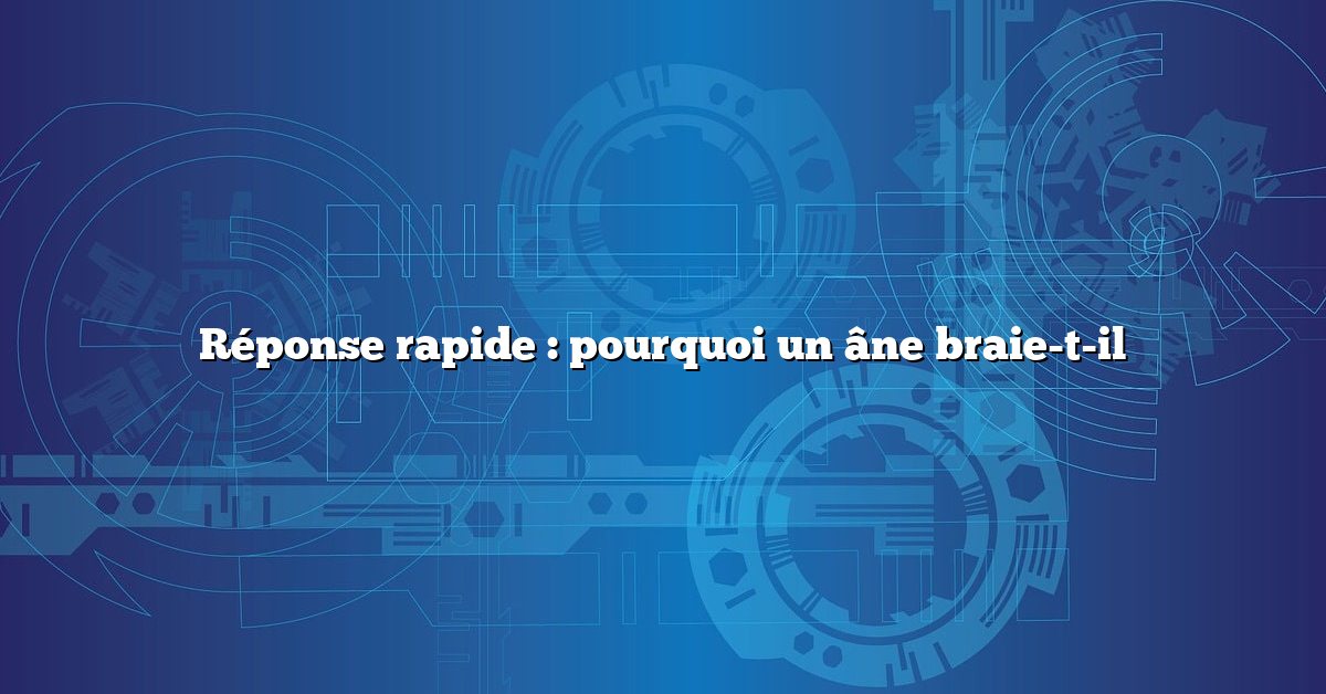 Réponse rapide : pourquoi un âne braie-t-il